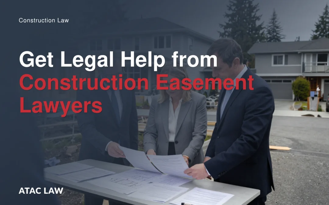 When to Get Legal Help from Construction Easement Lawyers